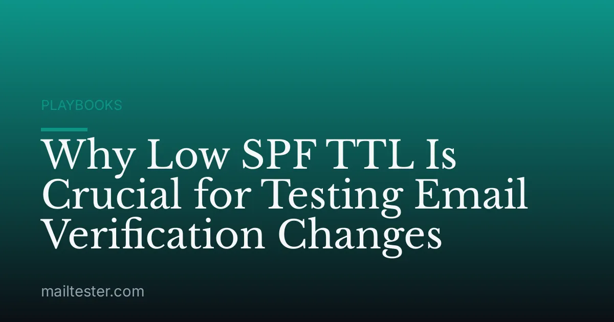 Why Low SPF TTL Is Crucial for Testing Email Verification Changes
