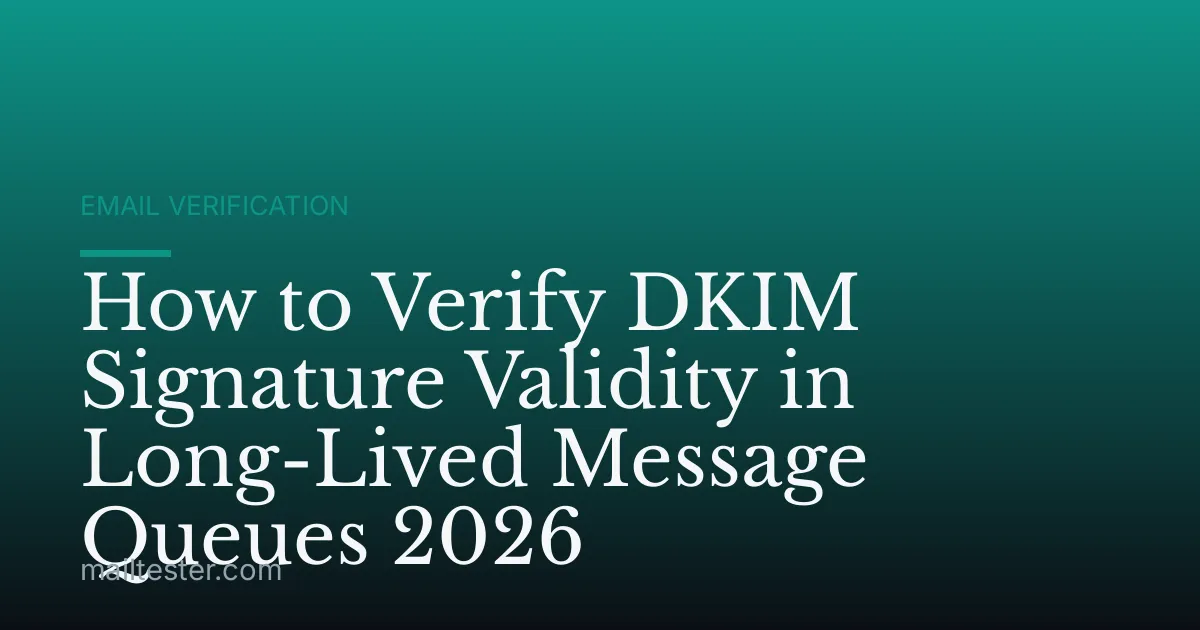 How to Verify DKIM Signature Validity in Long-Lived Message Queues 2026