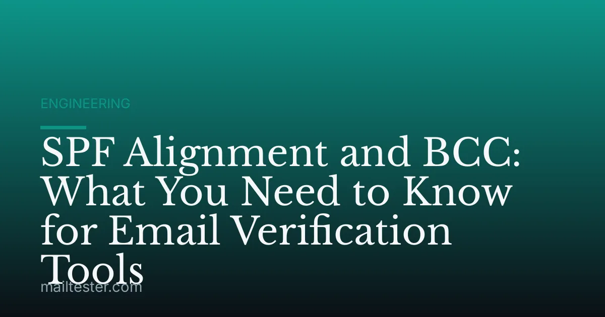 SPF Alignment and BCC: What You Need to Know for Email Verification Tools