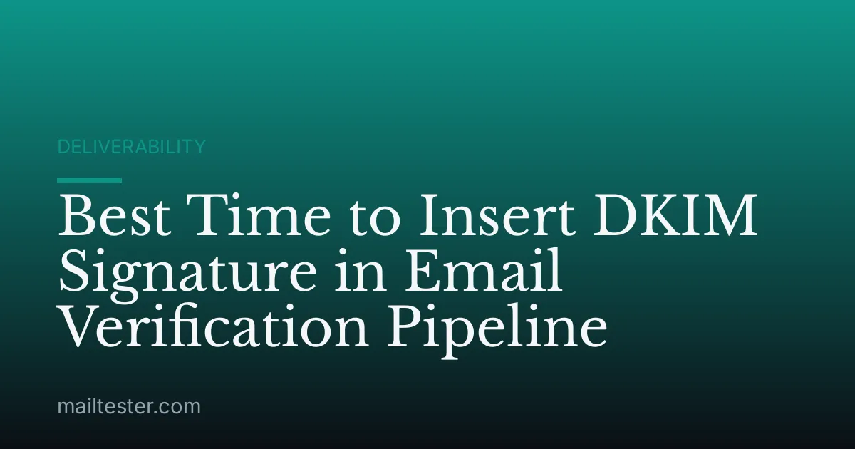 Best Time to Insert DKIM Signature in Email Verification Pipeline