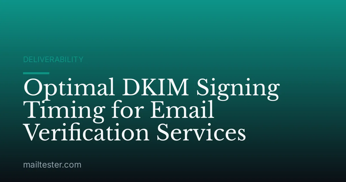 Optimal DKIM Signing Timing for Email Verification Services