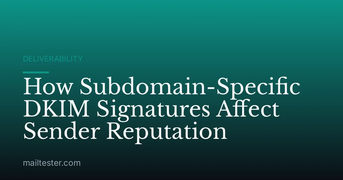How Subdomain-Specific DKIM Signatures Affect Sender Reputation