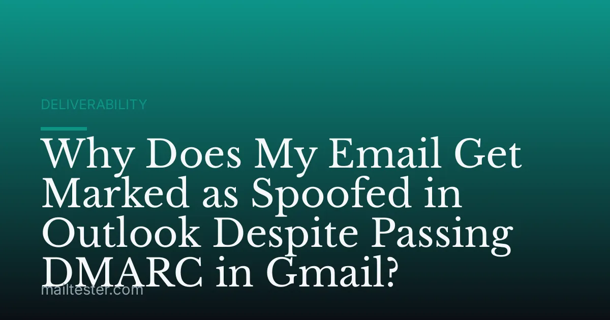 Why Does My Email Get Marked as Spoofed in Outlook Despite Passing DMARC in Gmail?