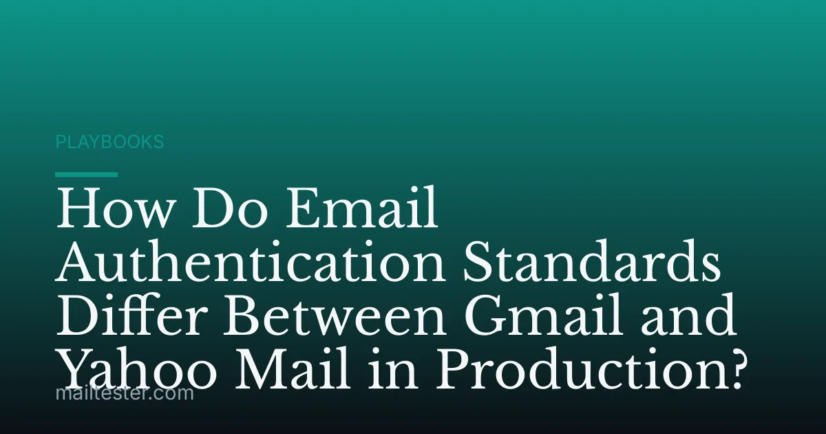 How Do Email Authentication Standards Differ Between Gmail and Yahoo Mail in Production?