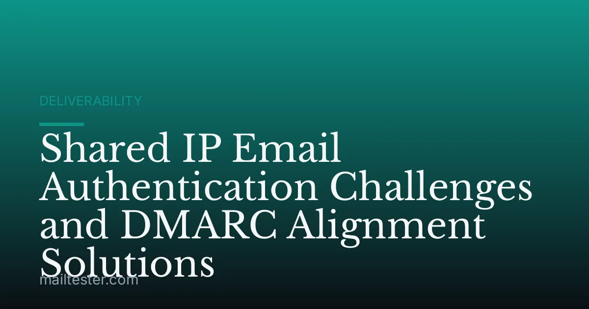 Shared IP Email Authentication Challenges and DMARC Alignment Solutions