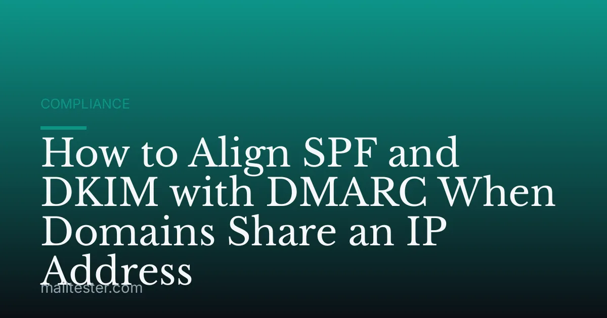 How to Align SPF and DKIM with DMARC When Domains Share an IP Address