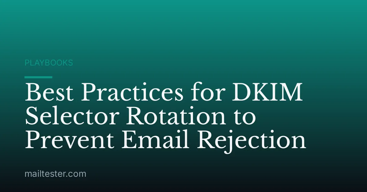 Best Practices for DKIM Selector Rotation to Prevent Email Rejection