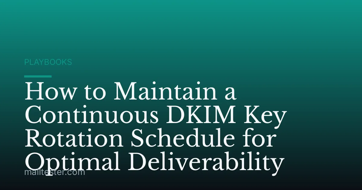 How to Maintain a Continuous DKIM Key Rotation Schedule for Optimal Deliverability