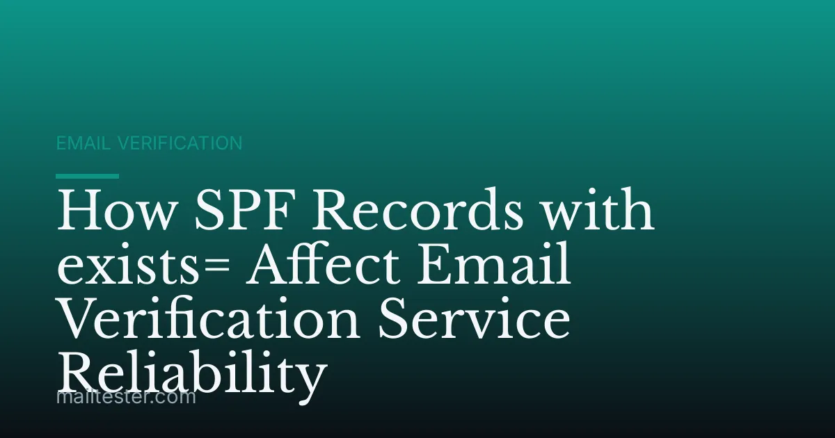 How SPF Records with exists= Affect Email Verification Service Reliability