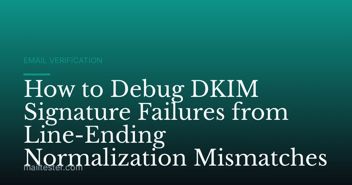 How to Debug DKIM Signature Failures from Line-Ending Normalization Mismatches