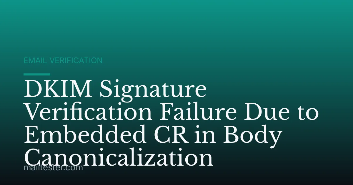 DKIM Signature Verification Failure Due to Embedded CR in Body Canonicalization