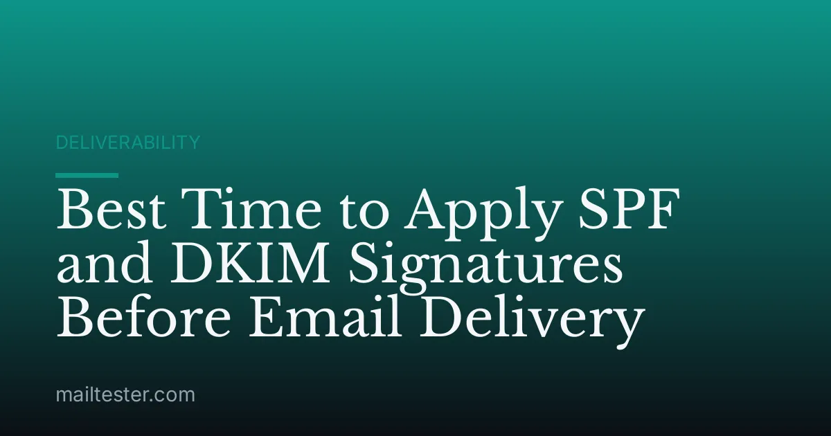 Best Time to Apply SPF and DKIM Signatures Before Email Delivery