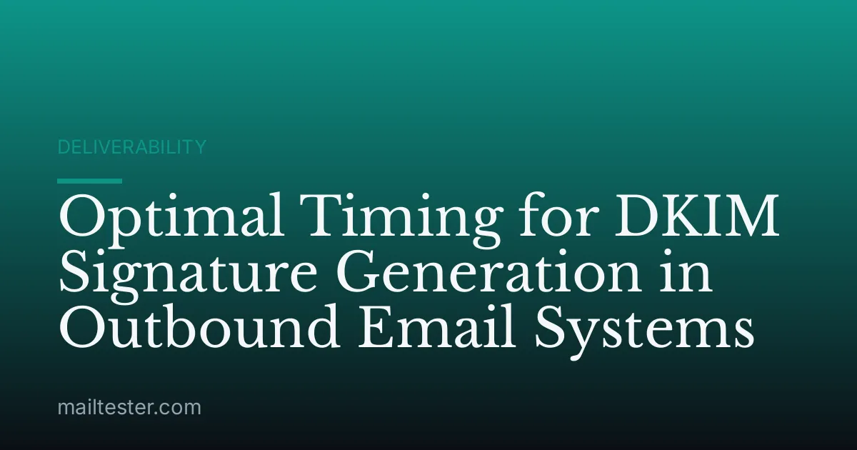 Optimal Timing for DKIM Signature Generation in Outbound Email Systems