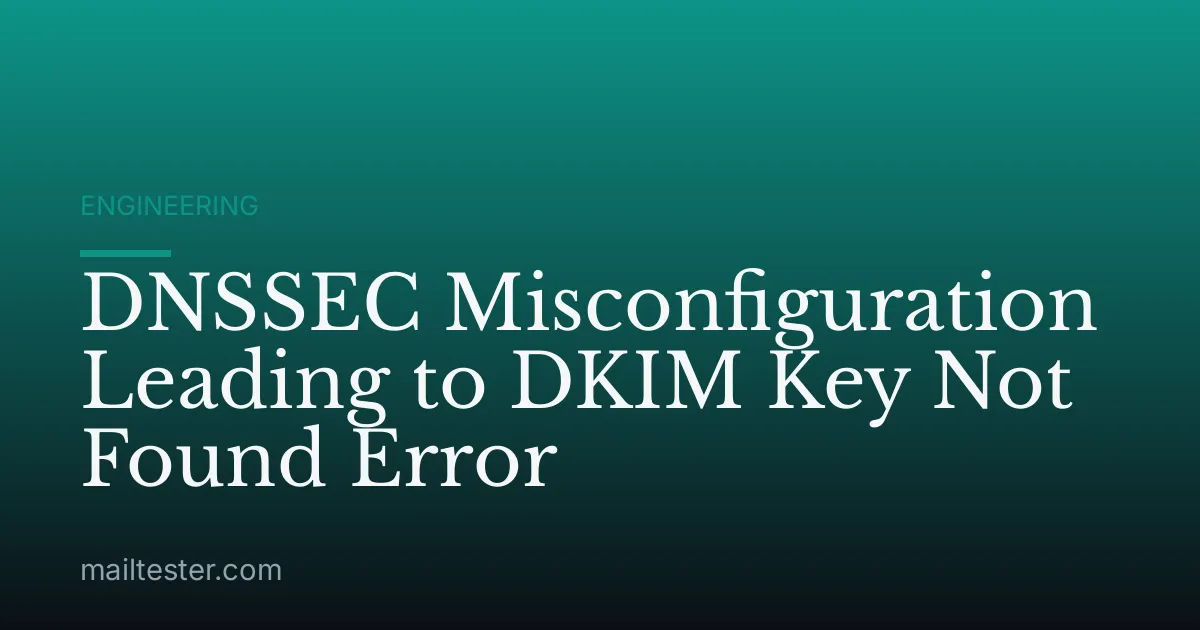 DNSSEC Misconfiguration Leading to DKIM Key Not Found Error