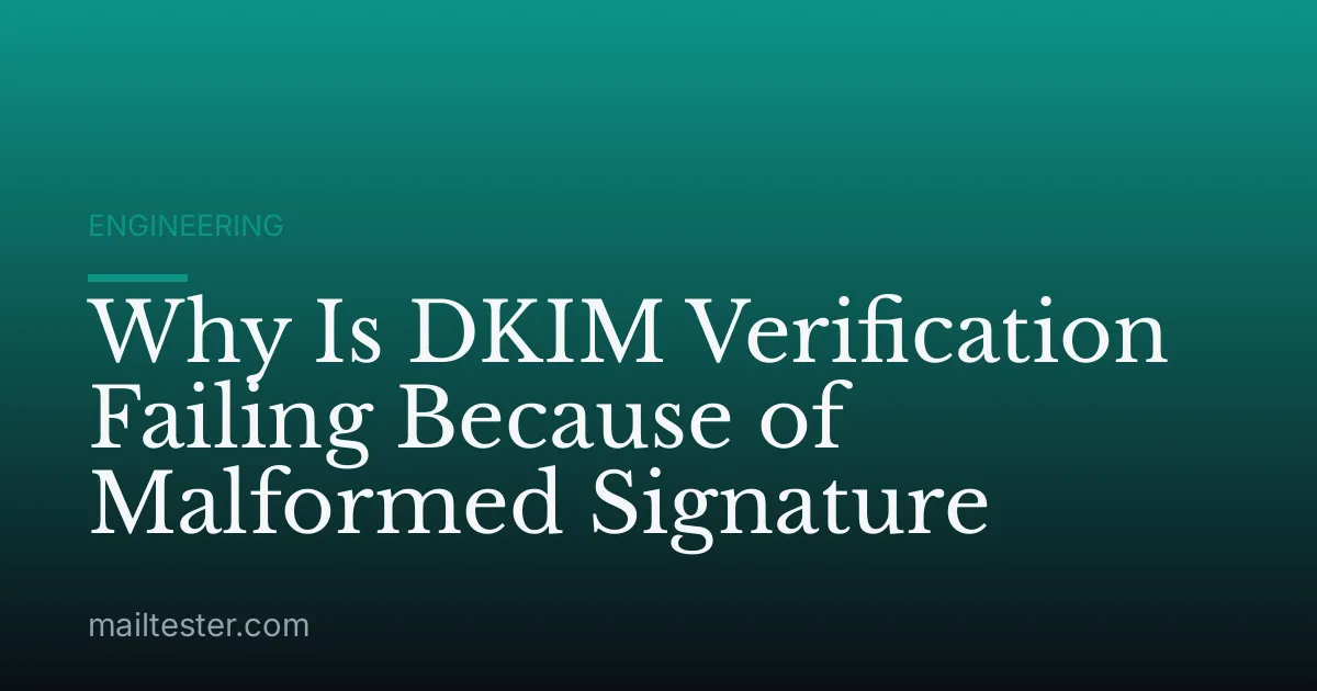 Why Is DKIM Verification Failing Because of Malformed Signature