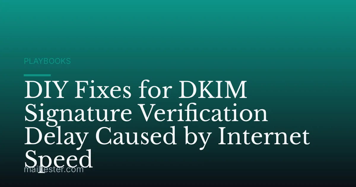 DIY Fixes for DKIM Signature Verification Delay Caused by Internet Speed