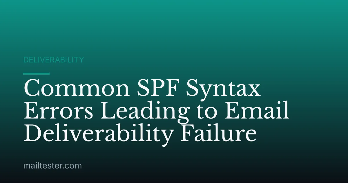 Common SPF Syntax Errors Leading to Email Deliverability Failure