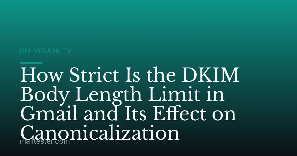 How Strict Is the DKIM Body Length Limit in Gmail and Its Effect on Canonicalization