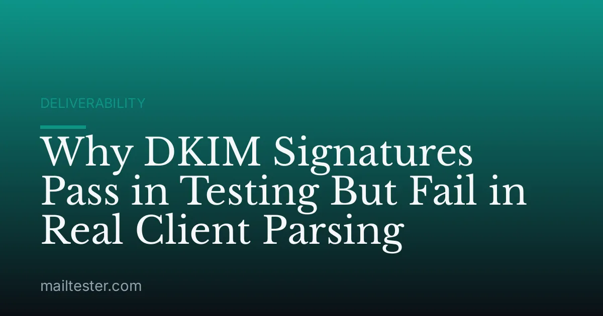 Why DKIM Signatures Pass in Testing But Fail in Real Client Parsing