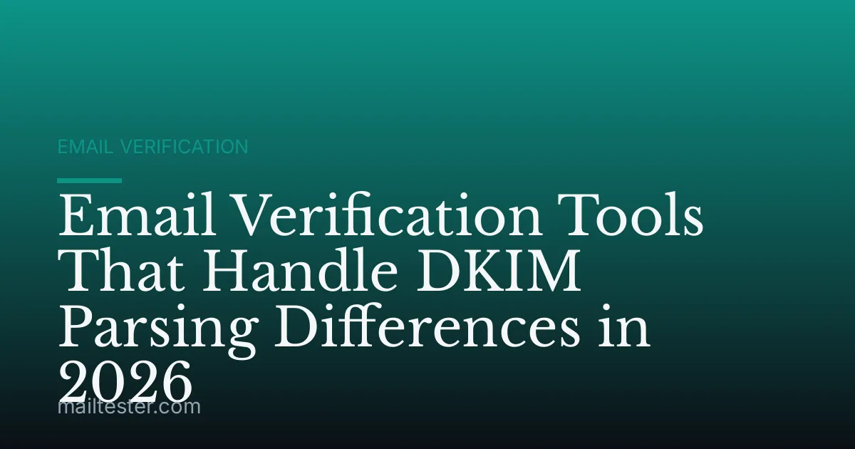 Email Verification Tools That Handle DKIM Parsing Differences in 2026