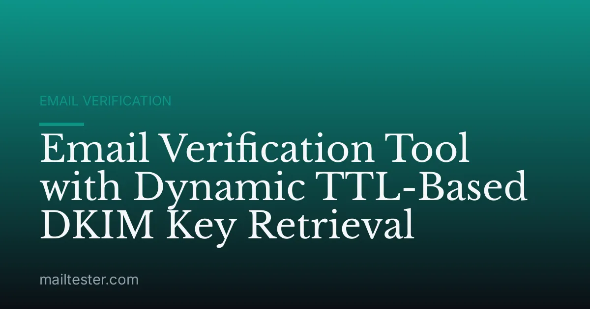 Email Verification Tool with Dynamic TTL-Based DKIM Key Retrieval