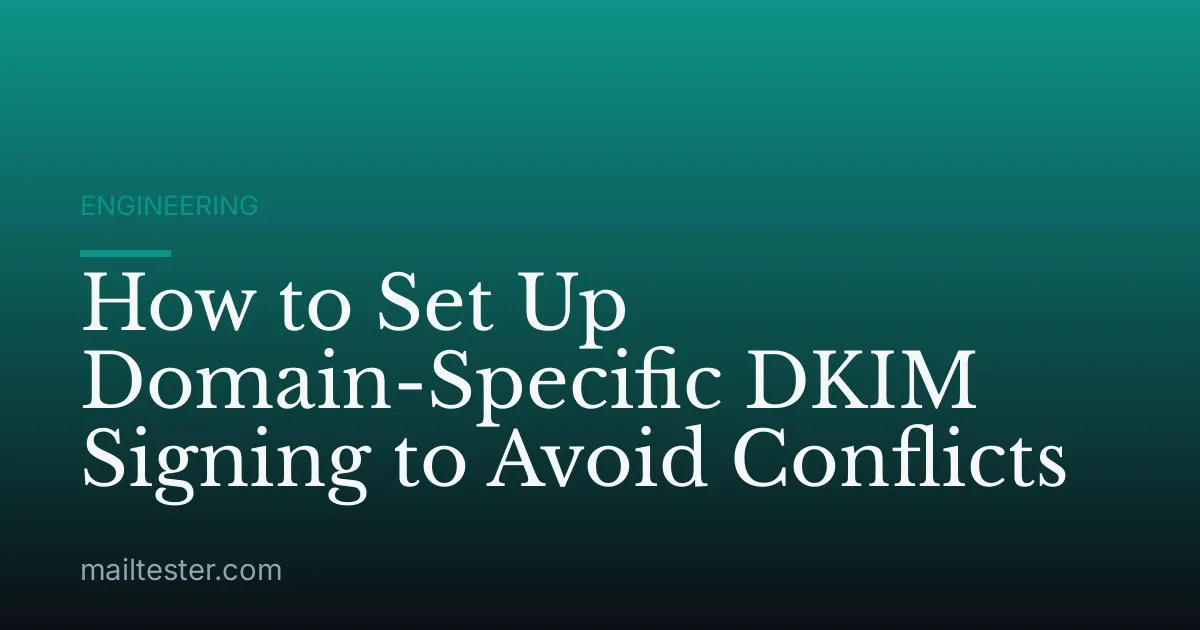 How to Set Up Domain-Specific DKIM Signing to Avoid Conflicts