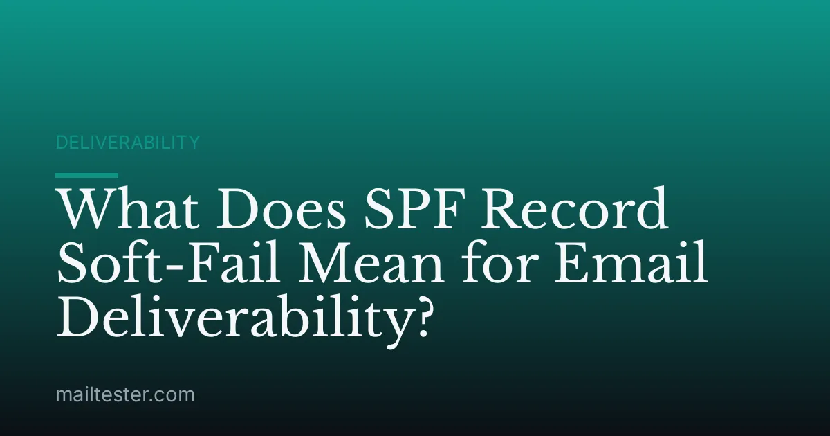 What Does SPF Record Soft-Fail Mean for Email Deliverability?