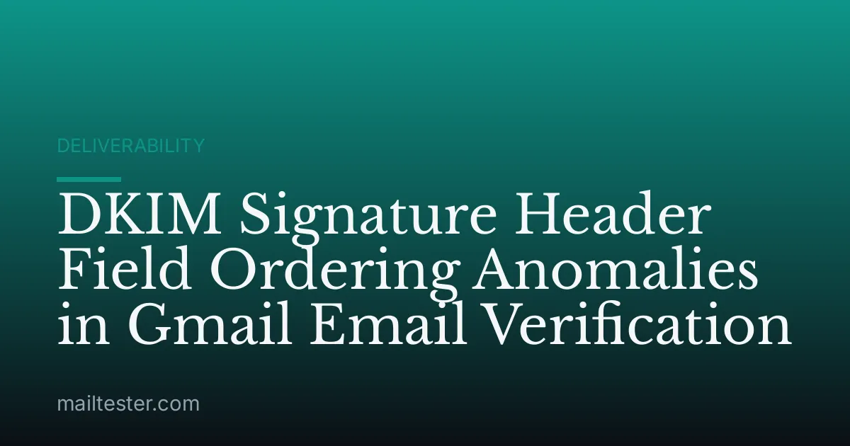 DKIM Signature Header Field Ordering Anomalies in Gmail Email Verification