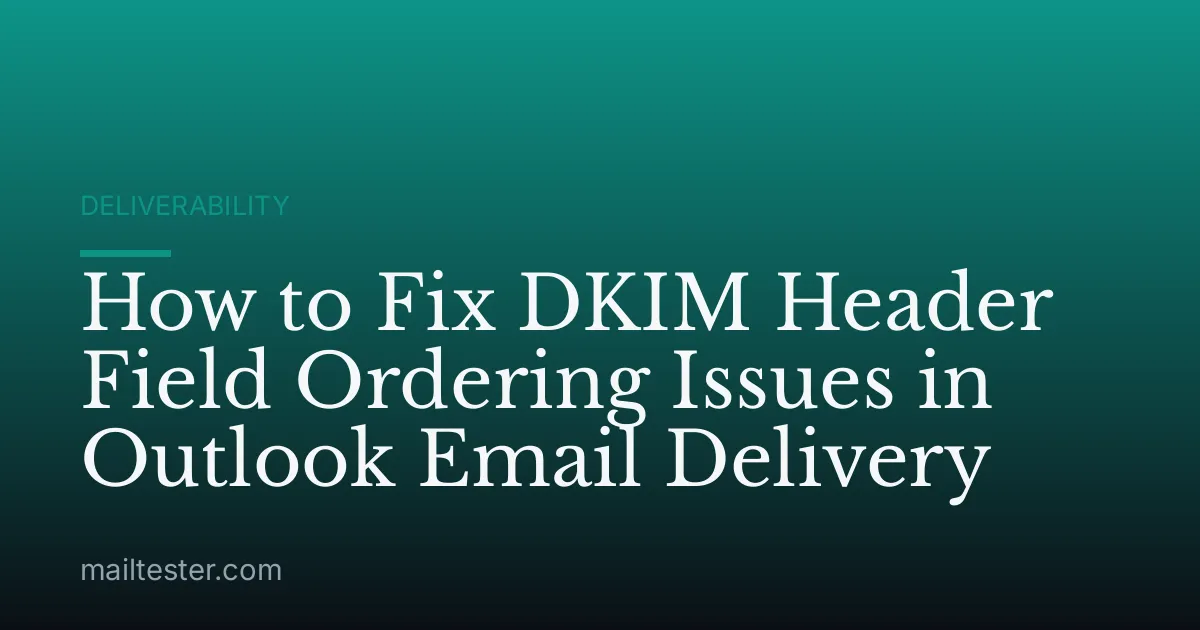 How to Fix DKIM Header Field Ordering Issues in Outlook Email Delivery