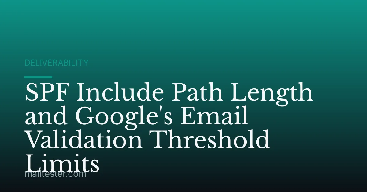 SPF Include Path Length and Google's Email Validation Threshold Limits