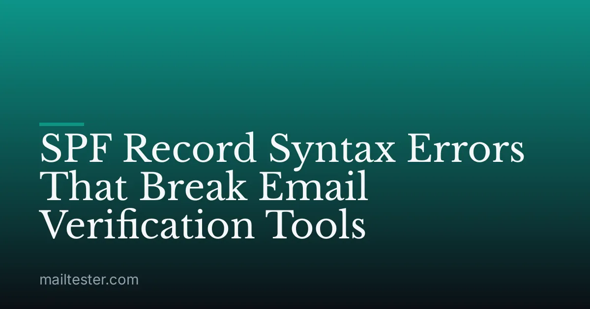 SPF Record Syntax Errors That Break Email Verification Tools