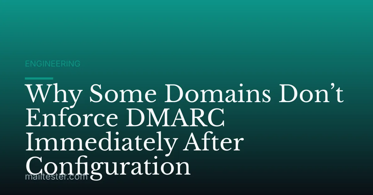 Why Some Domains Don’t Enforce DMARC Immediately After Configuration