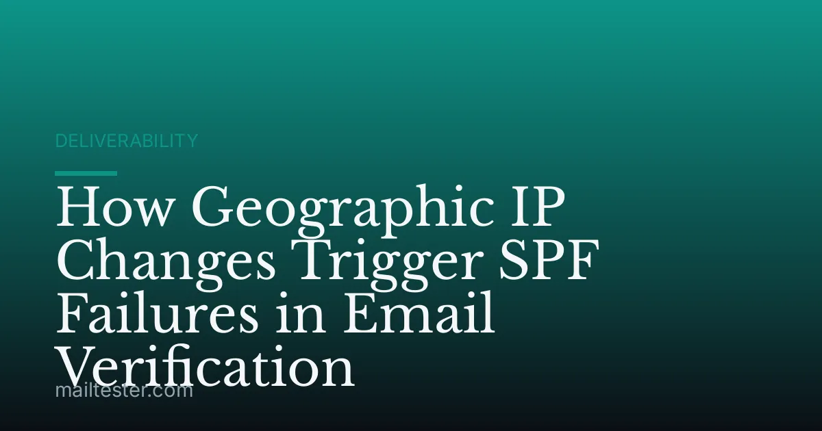 How Geographic IP Changes Trigger SPF Failures in Email Verification