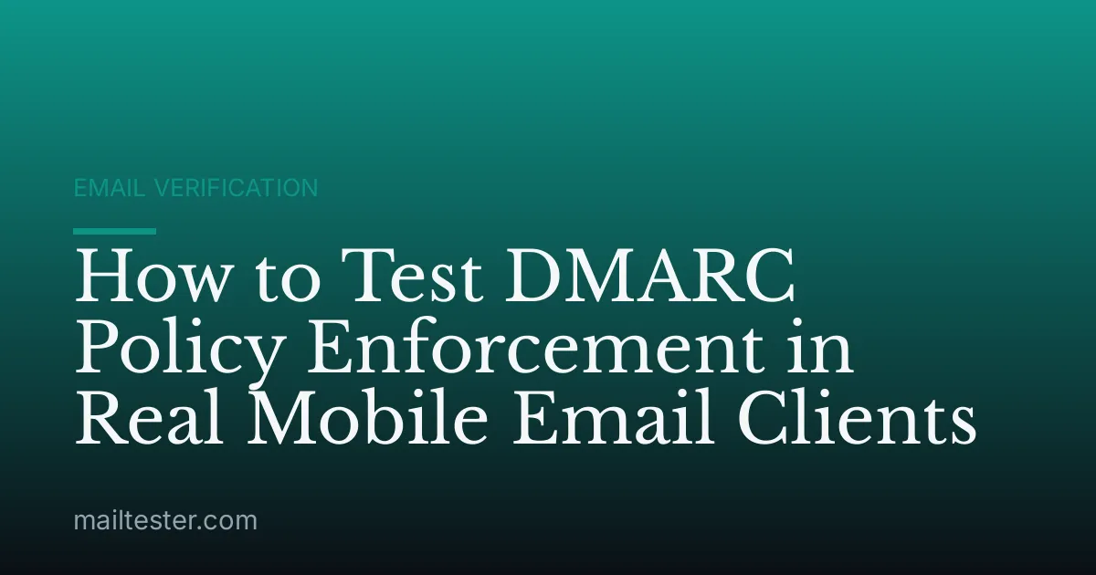 How to Test DMARC Policy Enforcement in Real Mobile Email Clients