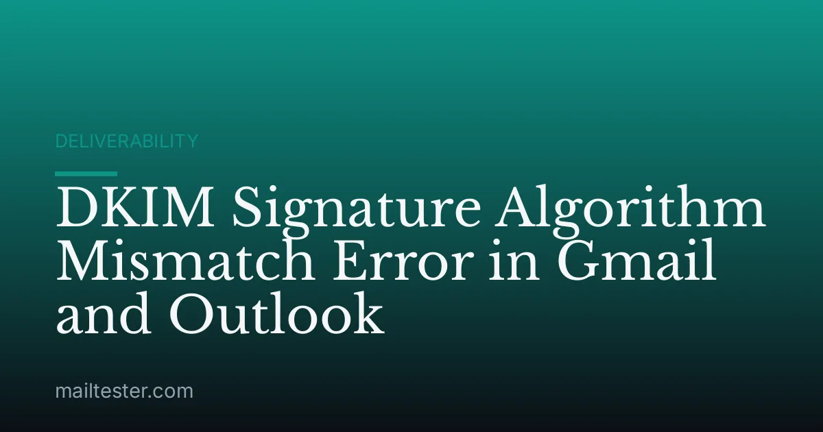 DKIM Signature Algorithm Mismatch Error in Gmail and Outlook