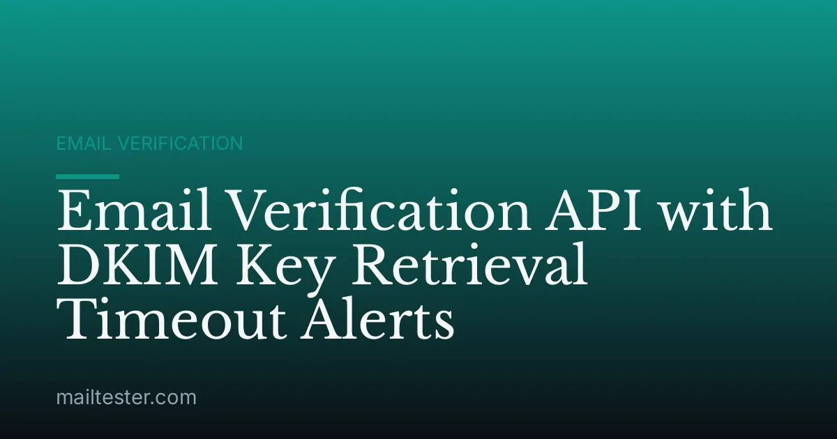 Email Verification API with DKIM Key Retrieval Timeout Alerts