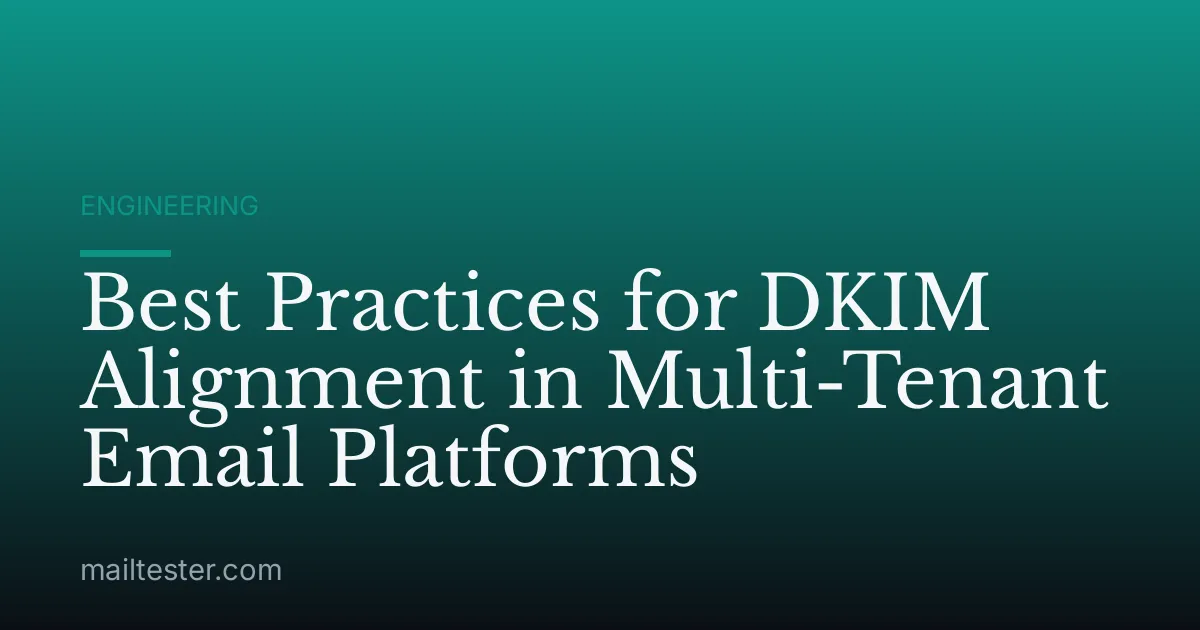 Best Practices for DKIM Alignment in Multi-Tenant Email Platforms