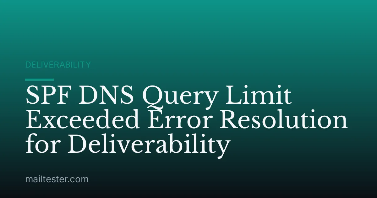 SPF DNS Query Limit Exceeded Error Resolution for Deliverability