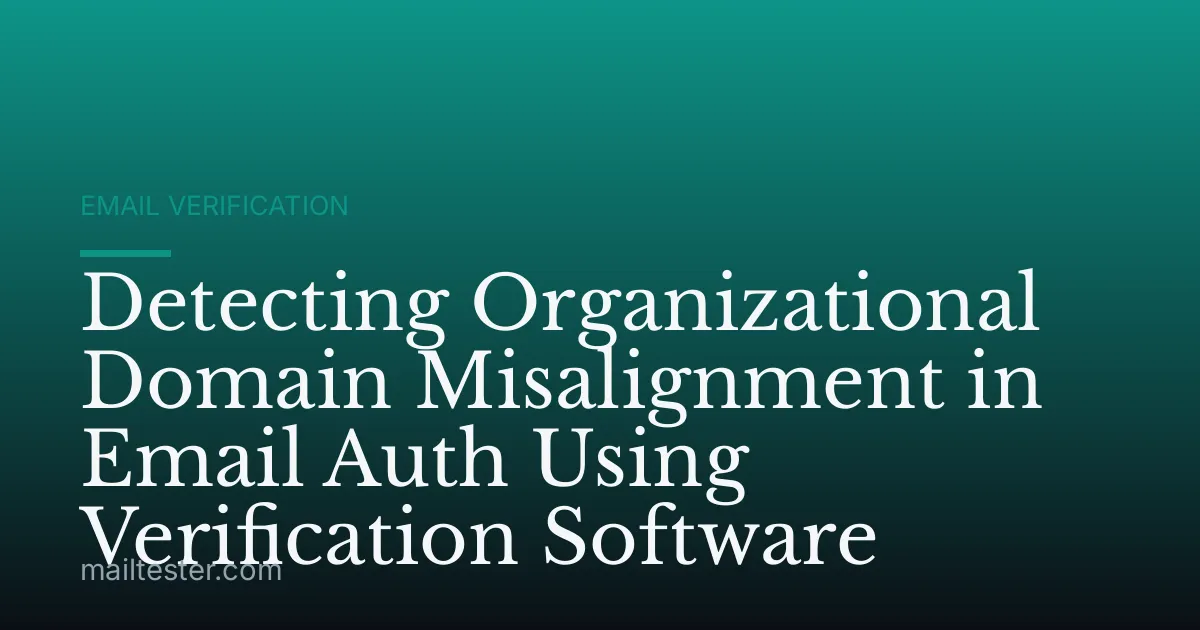 Detecting Organizational Domain Misalignment in Email Auth Using Verification Software