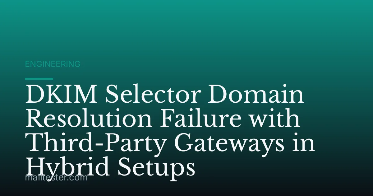 DKIM Selector Domain Resolution Failure with Third-Party Gateways in Hybrid Setups