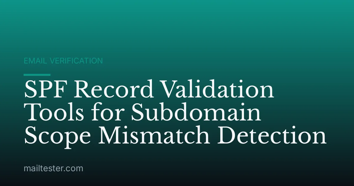 SPF Record Validation Tools for Subdomain Scope Mismatch Detection
