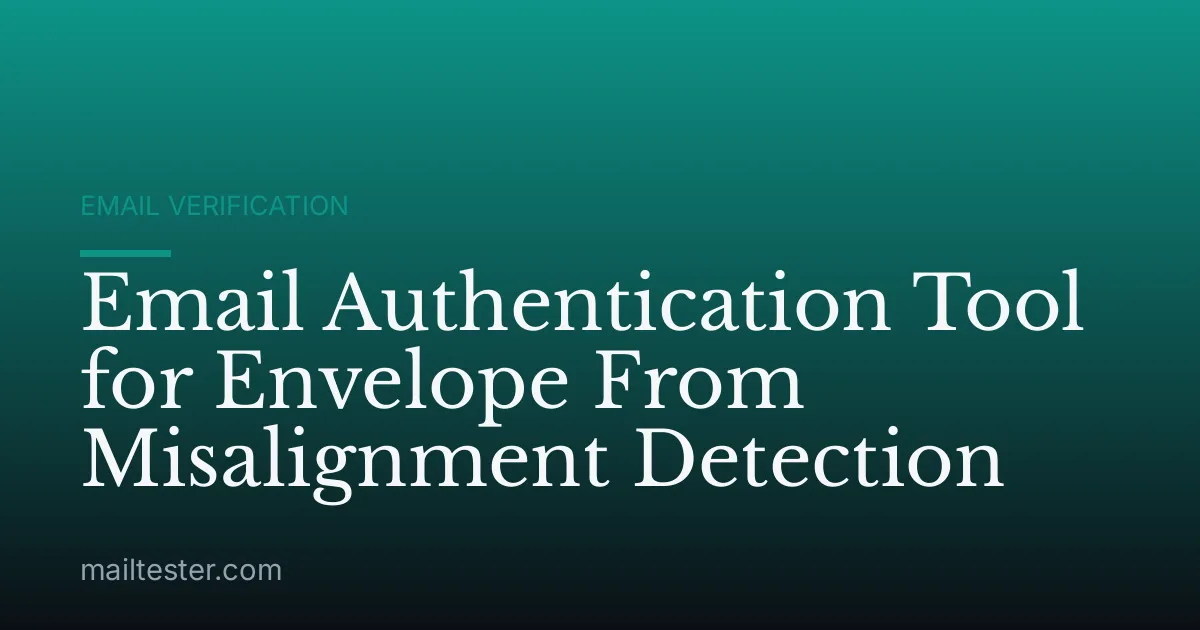 Email Authentication Tool for Envelope From Misalignment Detection