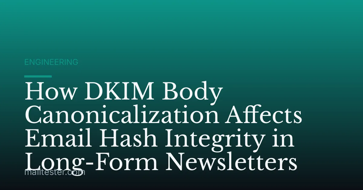 How DKIM Body Canonicalization Affects Email Hash Integrity in Long-Form Newsletters
