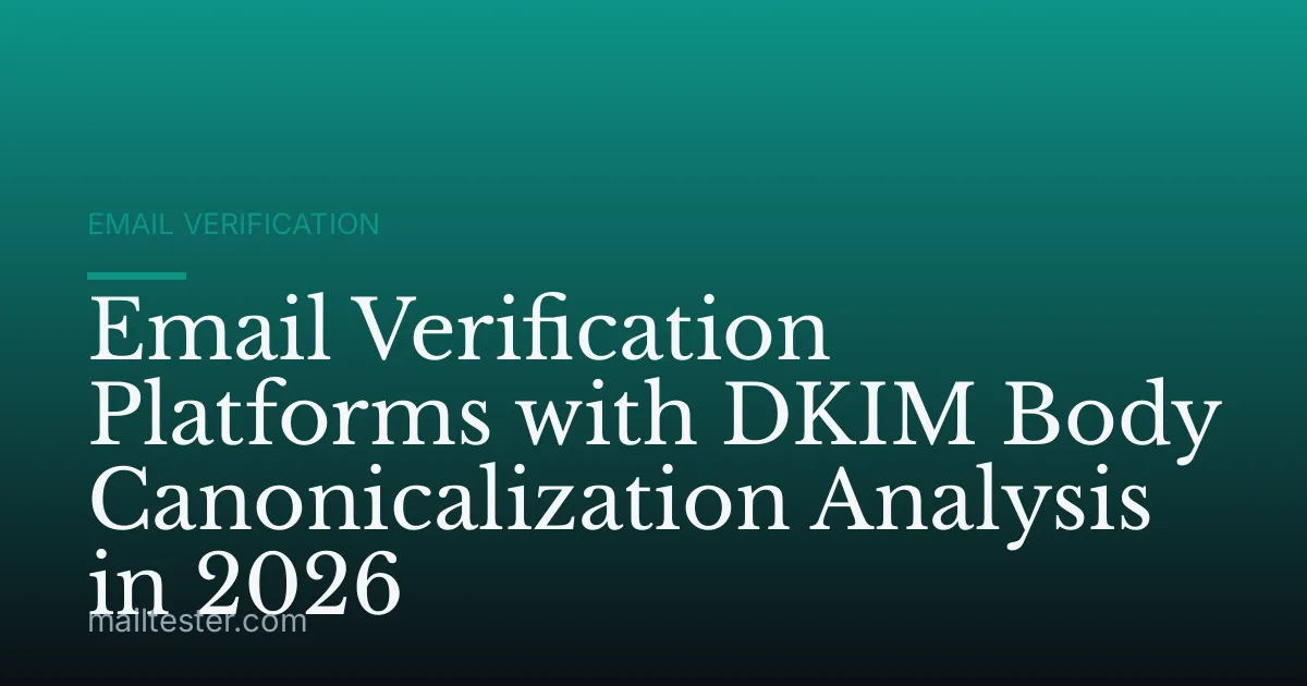 Email Verification Platforms with DKIM Body Canonicalization Analysis in 2026