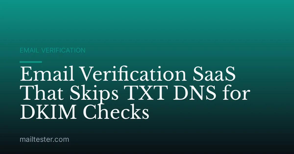 Email Verification SaaS That Skips TXT DNS for DKIM Checks