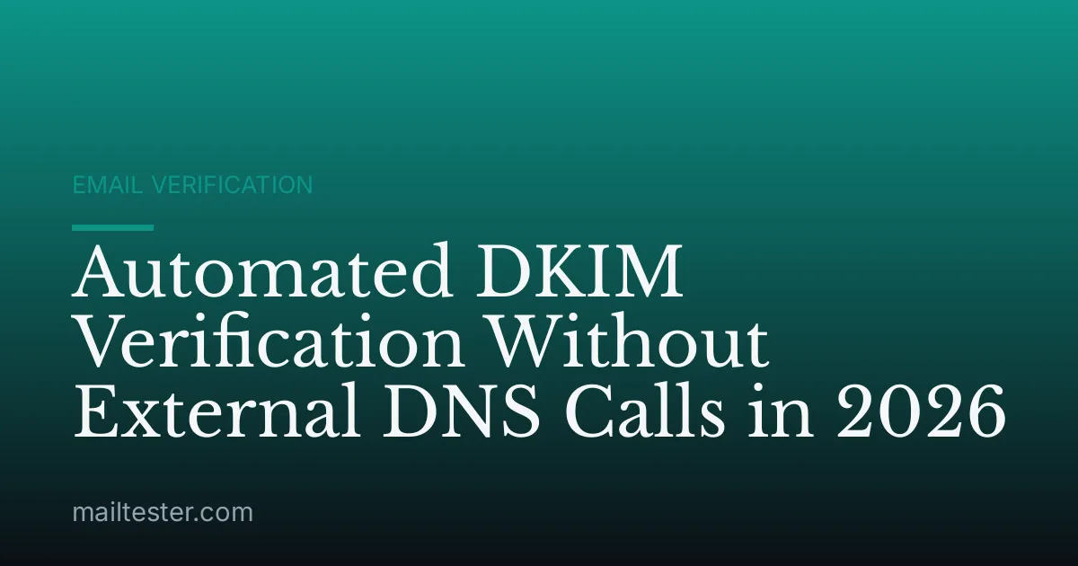 Automated DKIM Verification Without External DNS Calls in 2026