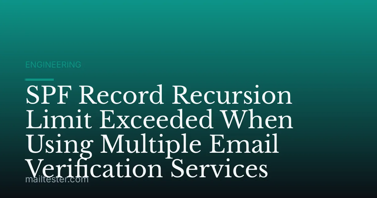SPF Record Recursion Limit Exceeded When Using Multiple Email Verification Services