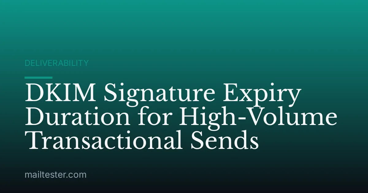 DKIM Signature Expiry Duration for High-Volume Transactional Sends