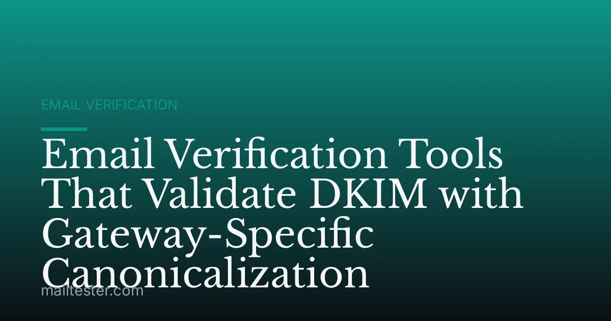 Email Verification Tools That Validate DKIM with Gateway-Specific Canonicalization