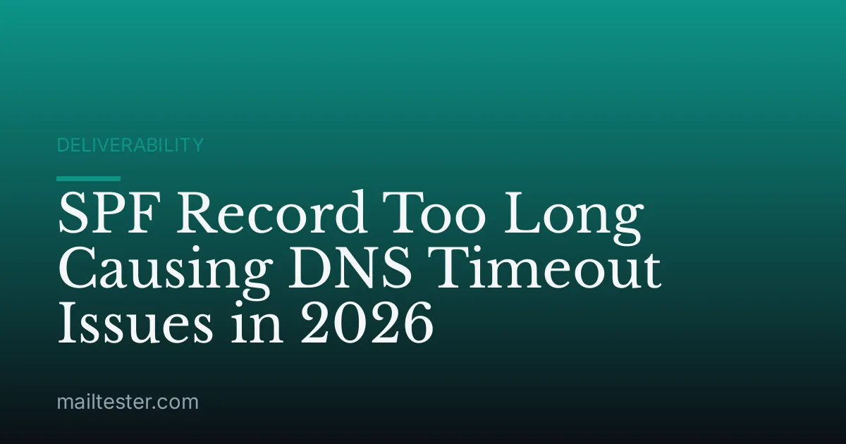 SPF Record Too Long Causing DNS Timeout Issues in 2026